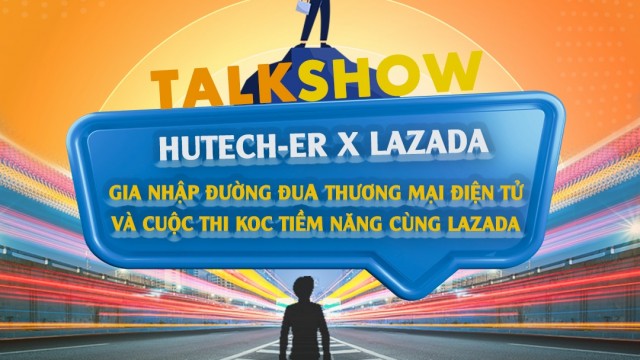 HUTECH-ER x LAZADA: Gia nhập đường đua Thương mại điện tử